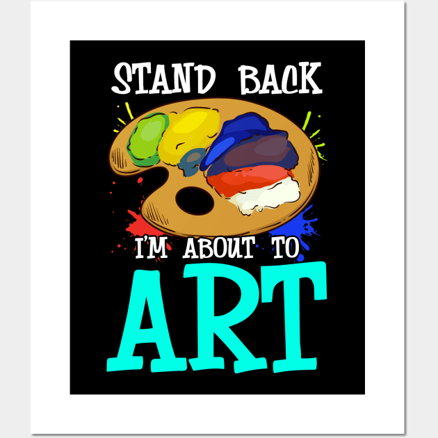 Stand Back I'm About To Art Funny Artist Pun Wall Art by theperfectpresents